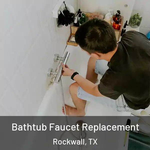  Bathtub Faucet Replacement Rockwall, TX