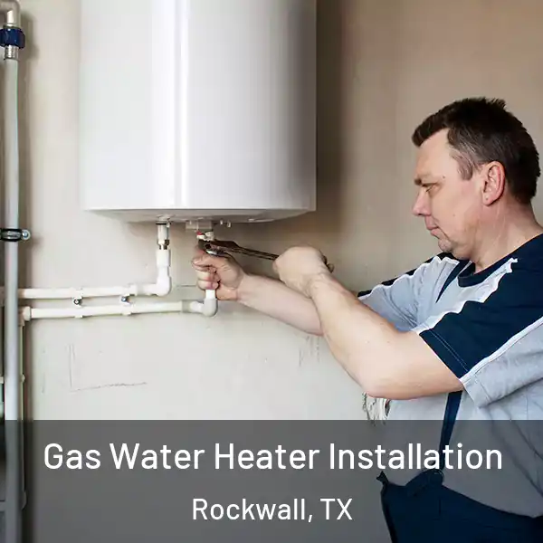  Gas Water Heater Installation Rockwall, TX