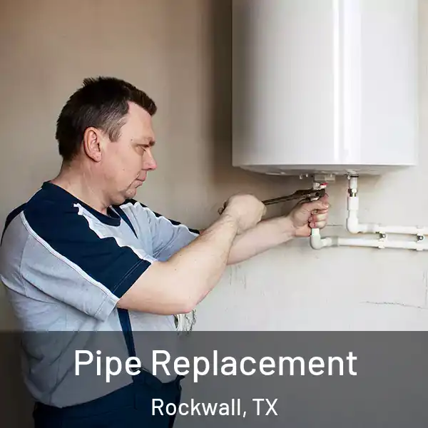  Pipe Replacement Rockwall, TX