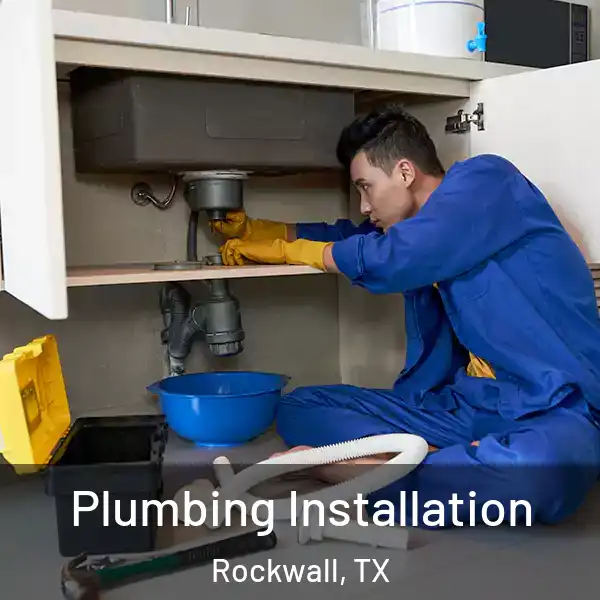  Plumbing Installation Rockwall, TX