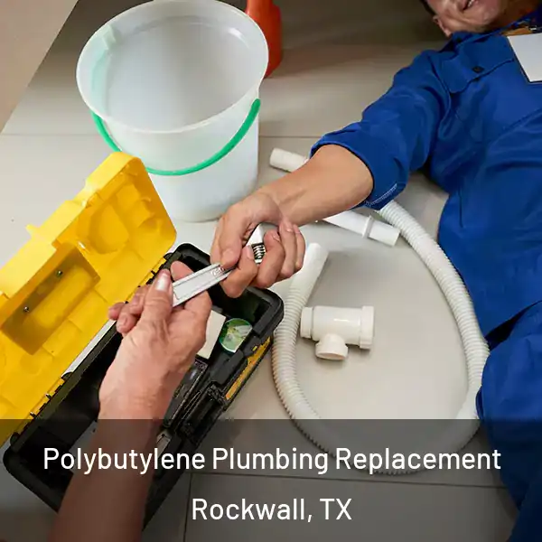  Polybutylene Plumbing Replacement Rockwall, TX