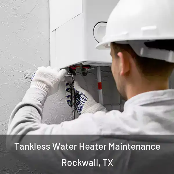  Tankless Water Heater Maintenance Rockwall, TX