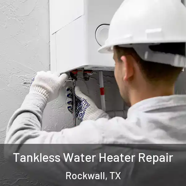  Tankless Water Heater Repair Rockwall, TX