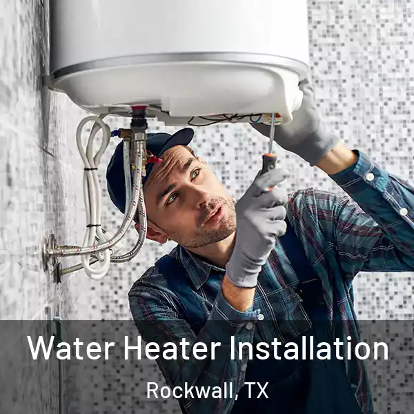  Water Heater Installation Rockwall, TX