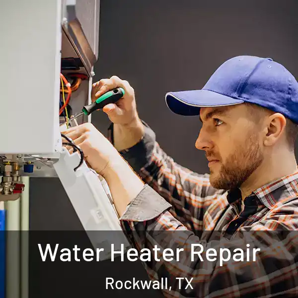  Water Heater Repair Rockwall, TX