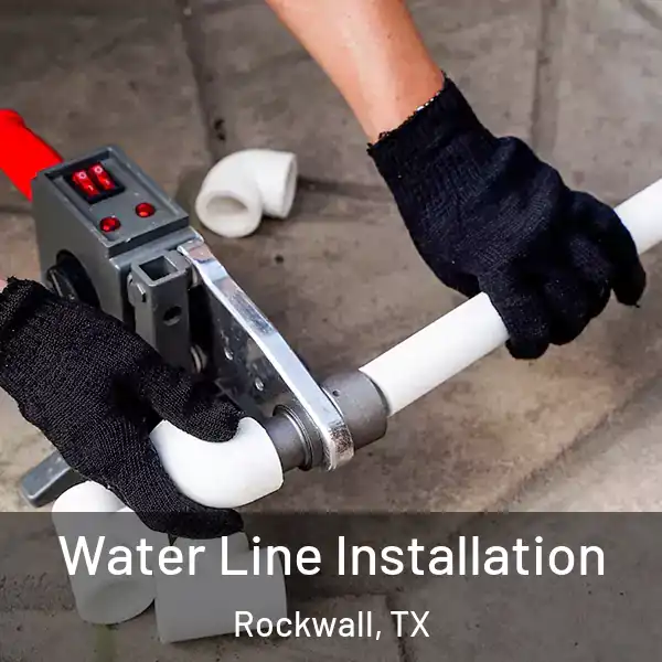  Water Line Installation Rockwall, TX